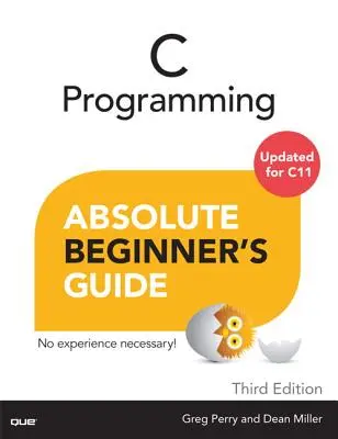 C-Programmierung - Handbuch für absolute Einsteiger - C Programming Absolute Beginner's Guide