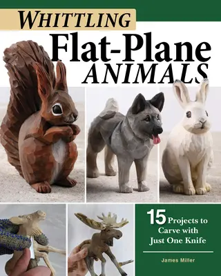 Whittling Flat-Plane Animals: 15 Projekte zum Schnitzen mit nur einem Messer - Whittling Flat-Plane Animals: 15 Projects to Carve with Just One Knife