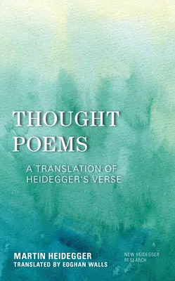 Gedankliche Gedichte: Eine Übersetzung von Heideggers Versen - Thought Poems: A Translation of Heidegger's Verse