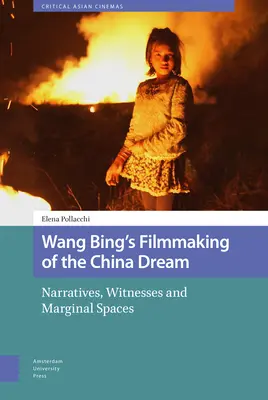 Wang Bings Filmemachen des chinesischen Traums: Narrative, Zeugen und Randbereiche - Wang Bing's Filmmaking of the China Dream: Narratives, Witnesses and Marginal Spaces