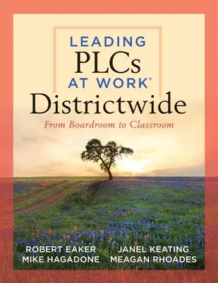 Führen von Plcs bei der Arbeit(r) im gesamten Distrikt: From Boardroom to Classroom (Ein Leitfaden für die effektive Zusammenarbeit von Teams im gesamten Distrikt für eine kontinuierliche - Leading Plcs at Work(r) Districtwide: From Boardroom to Classroom (a Leadership Guide for Teams Districtwide to Collaborate Effectively for Continuous