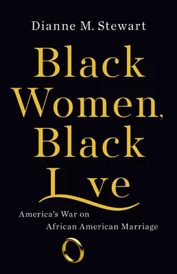 Schwarze Frauen, schwarze Liebe: Amerikas Krieg gegen die afroamerikanische Ehe - Black Women, Black Love: America's War on African American Marriage