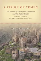 Eine Vision des Jemen: Die Reisen eines europäischen Orientalisten und seines einheimischen Führers, eine Übersetzung des Reiseberichts von Hayyim Habshush - A Vision of Yemen: The Travels of a European Orientalist and His Native Guide, a Translation of Hayyim Habshush's Travelogue