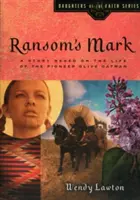 Ransom's Mark: Eine Geschichte aus dem Leben der Pionierin Olive Oatman - Ransom's Mark: A Story Based on the Life of the Pioneer Olive Oatman