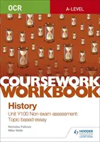 OCR A-level History Coursework Workbook: Unit Y100 Nicht-Prüfungsbewertung: Themenbezogener Aufsatz - OCR A-level History Coursework Workbook: Unit Y100 Non exam assessment: Topic based essay