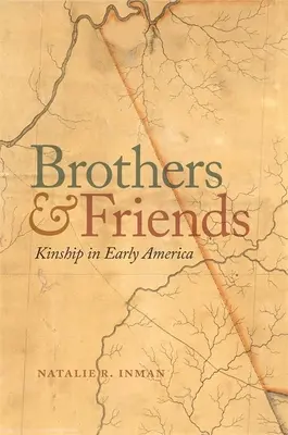 Brüder und Freunde: Verwandtschaft im frühen Amerika - Brothers and Friends: Kinship in Early America