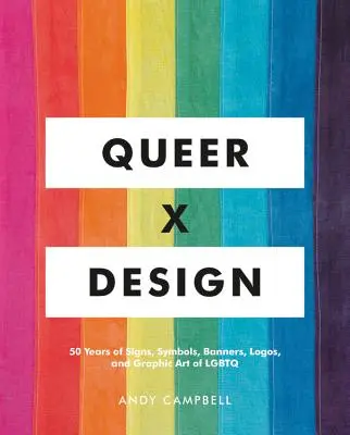 Queer X Design: 50 Jahre Zeichen, Symbole, Banner, Logos und Grafikkunst von LGBTQ - Queer X Design: 50 Years of Signs, Symbols, Banners, Logos, and Graphic Art of LGBTQ