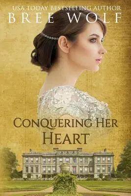 Die Eroberung ihres Herzens: Eine Regency-Romanze - Conquering her Heart: A Regency Romance