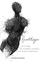 Frottage: Reibungen der Intimität in der schwarzen Diaspora - Frottage: Frictions of Intimacy Across the Black Diaspora