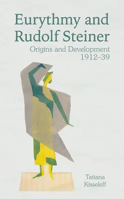 Eurythmie und Rudolf Steiner: Ursprünge und Entwicklung 1912-39 - Eurythmy and Rudolf Steiner: Origins and Development 1912-39