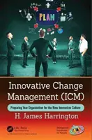 Innovative Change Management (ICM): Vorbereitung Ihrer Organisation auf die neue Innovationskultur - Innovative Change Management (ICM): Preparing Your Organization for the New Innovative Culture