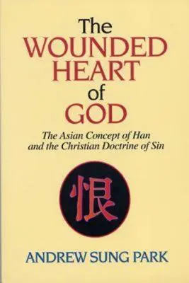 Das verwundete Herz Gottes: Das asiatische Konzept des Han und die christliche Sündenlehre - The Wounded Heart of God: The Asian Concept of Han and the Christian Doctrine of Sin