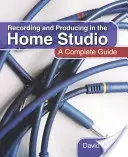 Aufnehmen und Produzieren im Heimstudio: Ein kompletter Leitfaden - Recording and Producing in the Home Studio: A Complete Guide