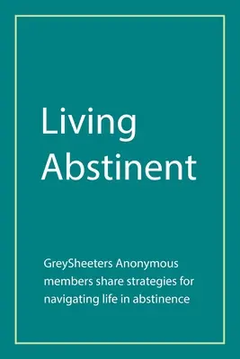 Abstinent leben: Mitglieder von Greysheeters Anonymous teilen Strategien für ein Leben in Abstinenz - Living Abstinent: Greysheeters Anonymous Members Share Strategies for Navigating Life in Abstinence