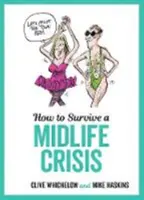 Wie man eine Midlife-Crisis überlebt - Freche Ratschläge und freche Illustrationen über das Leben im mittleren Lebensalter - How to Survive a Midlife Crisis - Tongue-In-Cheek Advice and Cheeky Illustrations about Being Middle-Aged