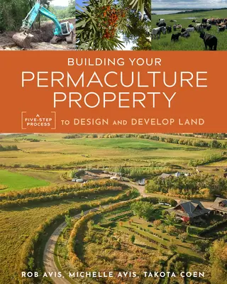 Bauen Sie Ihr Permakultur-Grundstück: Ein fünfstufiger Prozess zur Gestaltung und Entwicklung von Land - Building Your Permaculture Property: A Five-Step Process to Design and Develop Land
