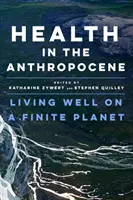 Gesundheit im Anthropozän: Gut leben auf einem endlichen Planeten - Health in the Anthropocene: Living Well on a Finite Planet