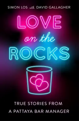 Liebe auf den Felsen: Wahre Geschichten von einem Pattaya-Barmanager - Love on the Rocks: True Stories from a Pattaya Bar Manager