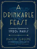 Ein trinkbares Fest: Ein Cocktail-Begleiter zum Paris der 1920er Jahre - A Drinkable Feast: A Cocktail Companion to 1920s Paris