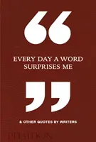 Jeden Tag überrascht mich ein Wort & andere Zitate von Schriftstellern - Every Day a Word Surprises Me & Other Quotes by Writers