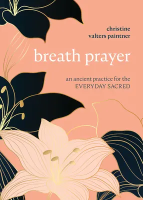 Atemgebet: Eine alte Praxis für das alltägliche Heilige - Breath Prayer: An Ancient Practice for the Everyday Sacred