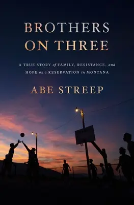 Brüder auf drei: Eine wahre Geschichte über Familie, Widerstand und Hoffnung in einem Reservat in Montana - Brothers on Three: A True Story of Family, Resistance, and Hope on a Reservation in Montana