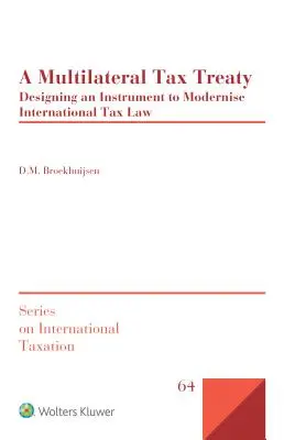 Ein multilaterales Steuerabkommen: Der Entwurf eines Instruments zur Modernisierung des internationalen Steuerrechts - A Multilateral Tax Treaty: Designing an Instrument to Modernise International Tax Law