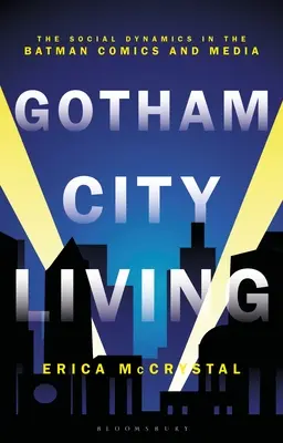 Leben in Gotham City: Die soziale Dynamik in den Batman-Comics und Medien - Gotham City Living: The Social Dynamics in the Batman Comics and Media