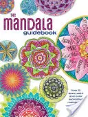 Das Mandala-Ratgeberbuch: Zeichnen, Malen und Ausmalen ausdrucksstarker Mandala-Kunst - The Mandala Guidebook: How to Draw, Paint and Color Expressive Mandala Art
