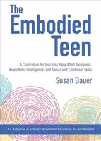 Der verkörperte Teenager: Ein somatisches Curriculum für die Vermittlung von Körper-Geist-Bewusstsein, kinästhetischer Intelligenz und sozialen und emotionalen Fähigkeiten - 50 A - The Embodied Teen: A Somatic Curriculum for Teaching Body-Mind Awareness, Kinesthetic Intelligence, and Social and Emotional Skills--50 A