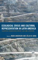 Ökologische Krise und kulturelle Repräsentation in Lateinamerika: Ökokritische Perspektiven auf Kunst, Film und Literatur - Ecological Crisis and Cultural Representation in Latin America: Ecocritical Perspectives on Art, Film, and Literature