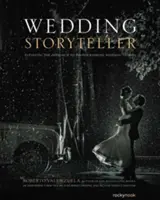 Wedding Storyteller, Band 1: Eine neue Herangehensweise an das Fotografieren von Hochzeitsgeschichten - Wedding Storyteller, Volume 1: Elevating the Approach to Photographing Wedding Stories