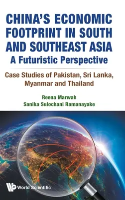 Chinas wirtschaftlicher Fußabdruck in Süd- und Südostasien: Eine futuristische Perspektive - Fallstudien zu Pakistan, Sri Lanka, Myanmar und Thailand - China's Economic Footprint in South and Southeast Asia: A Futuristic Perspective - Case Studies of Pakistan, Sri Lanka, Myanmar and Thailand