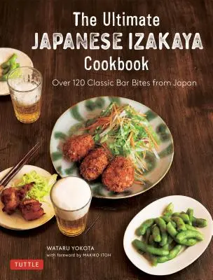 Das echte japanische Izakaya-Kochbuch: 120 klassische Bar-Häppchen aus Japan - The Real Japanese Izakaya Cookbook: 120 Classic Bar Bites from Japan