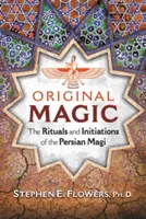 Ursprüngliche Magie: Die Rituale und Initiationen der persischen Magier - Original Magic: The Rituals and Initiations of the Persian Magi