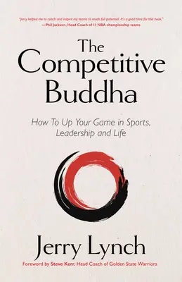 Der wettbewerbsfähige Buddha: Wie Sie Ihr Spiel im Sport, in der Führung und im Leben verbessern können (Buch über Buddhismus, Sportbuch, Anleitung zur Selbstverbesserung) - The Competitive Buddha: How to Up Your Game in Sports, Leadership and Life (Book on Buddhism, Sports Book, Guide for Self-Improvement)