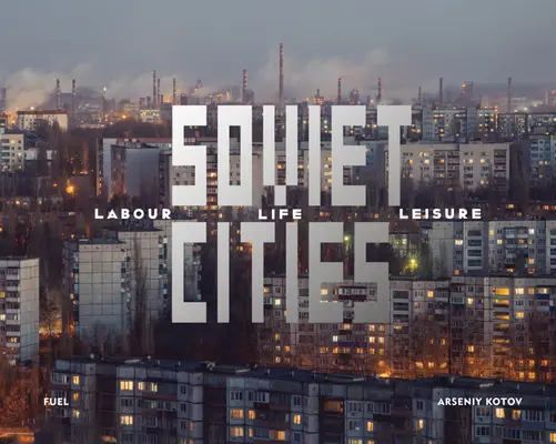 Sowjetische Städte: Arbeit, Leben und Freizeit - Soviet Cities: Labour, Life & Leisure