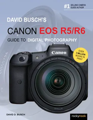 David Buschs Canon EOS R5/R6 Leitfaden für die digitale Fotografie - David Busch's Canon EOS R5/R6 Guide to Digital Photography