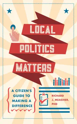 Kommunalpolitik ist wichtig: Ein Leitfaden für Bürger, die etwas bewirken wollen - Local Politics Matters: A Citizen's Guide to Making a Difference