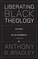 Befreiende schwarze Theologie: Die Bibel und die Erfahrung der Schwarzen in Amerika - Liberating Black Theology: The Bible and the Black Experience in America