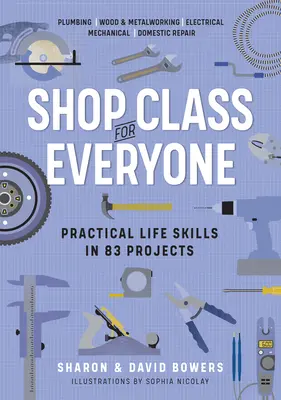 Werkunterricht für alle: Lebenspraktische Fertigkeiten in 83 Projekten: Klempnerarbeiten - Holz- und Metallarbeiten - Elektrik - Mechanik - Reparaturen im Haushalt - Shop Class for Everyone: Practical Life Skills in 83 Projects: Plumbing - Wood & Metalwork - Electrical - Mechanical - Domestic Repair