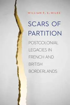 Narben der Teilung: Postkoloniale Hinterlassenschaften in den französischen und britischen Grenzregionen - Scars of Partition: Postcolonial Legacies in French and British Borderlands