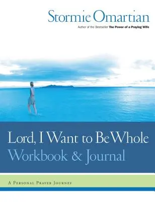 Lord, I Want to Be Whole Workbook and Journal: Eine persönliche Gebetsreise - Lord, I Want to Be Whole Workbook and Journal: A Personal Prayer Journey