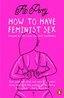 Wie man feministischen Sex hat - ein anschaulicher Leitfaden - How to Have Feminist Sex - A Fairly Graphic Guide