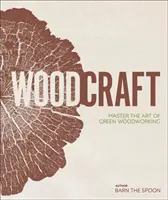 Holzhandwerk - Meistern Sie die Kunst der grünen Holzbearbeitung - Wood Craft - Master the Art of Green Woodworking