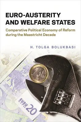 Euro-Austerität und Wohlfahrtsstaaten: Vergleichende politische Ökonomie der Reformen während des Maastrichter Jahrzehnts - Euro-Austerity and Welfare States: Comparative Political Economy of Reform During the Maastricht Decade