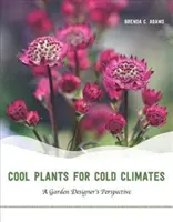 Kühle Pflanzen für kalte Klimazonen: Die Sichtweise eines Gartengestalters - Cool Plants for Cold Climates: A Garden Designer's Perspective