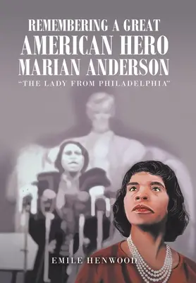 Erinnerung an eine große amerikanische Heldin Marian Anderson: Die Dame aus Philadelphia - Remembering a Great American Hero Marian Anderson: The Lady from Philadelphia