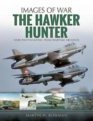 Der Hawker-Jäger: Seltene Fotografien aus Kriegsarchiven - The Hawker Hunter: Rare Photographs from Wartime Archives