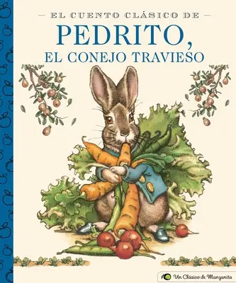 El Cuento Clsico de Pedrito, El Conejo Travieso: Ein kleiner Apfelklassiker (Spanische Ausgabe des klassischen Märchens von Peter Rabbit) - El Cuento Clsico de Pedrito, El Conejo Travieso: A Little Apple Classic (Spanish Edition of Classic Tale of Peter Rabbit)